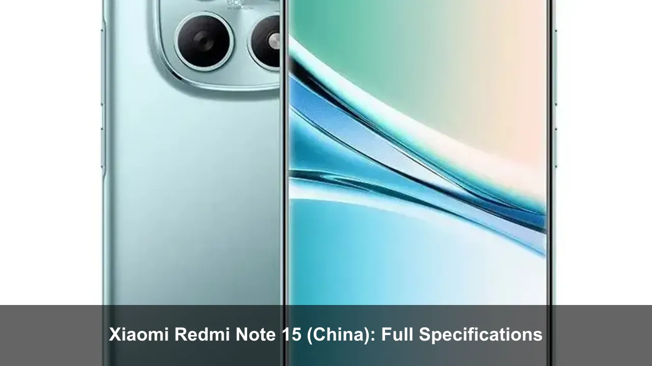 Xiaomi Redmi Note 15 (China): Full Specifications