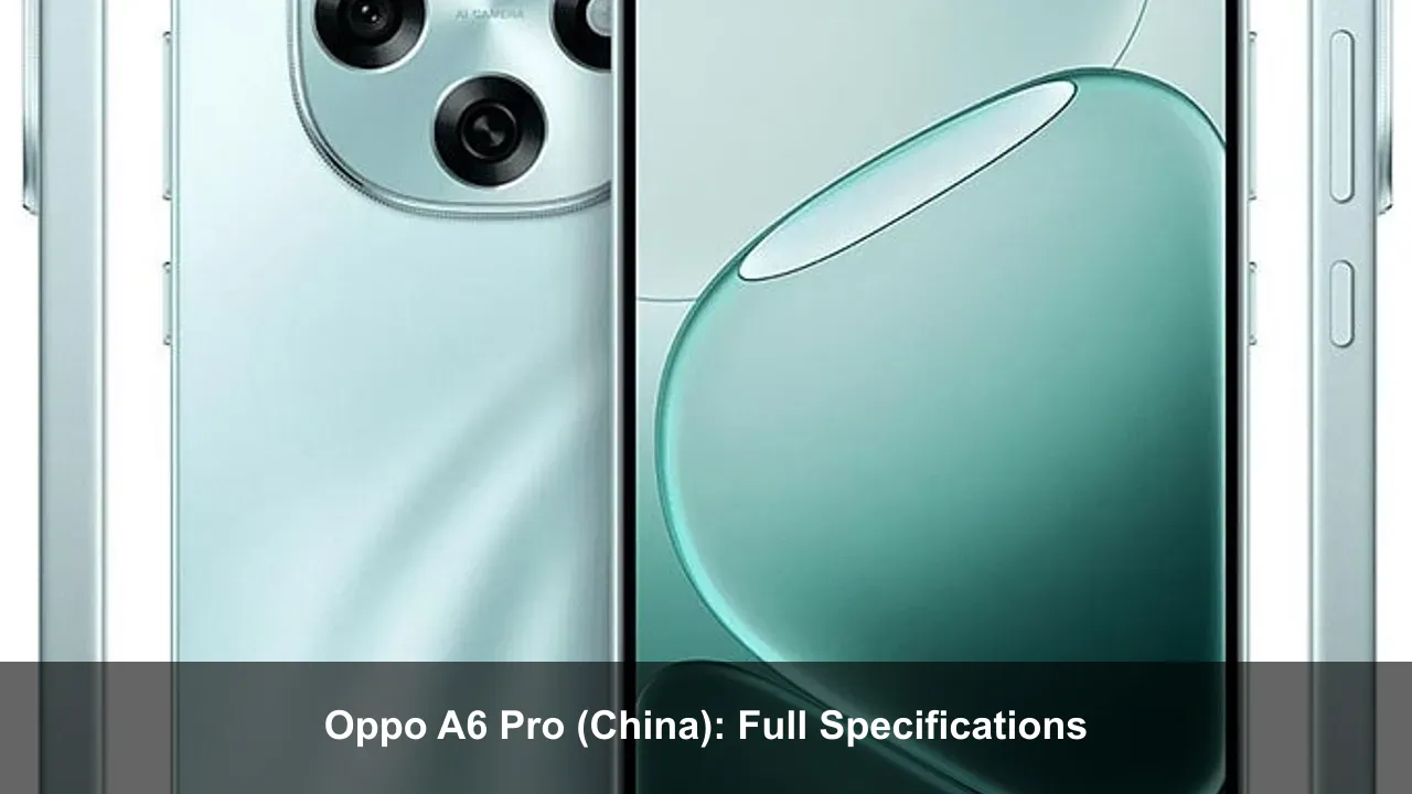 Oppo A6 Pro (China): Full Specifications