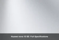 Huawei nova 10 SE: Full Specifications Huawei nova 10 SE: Full Specifications