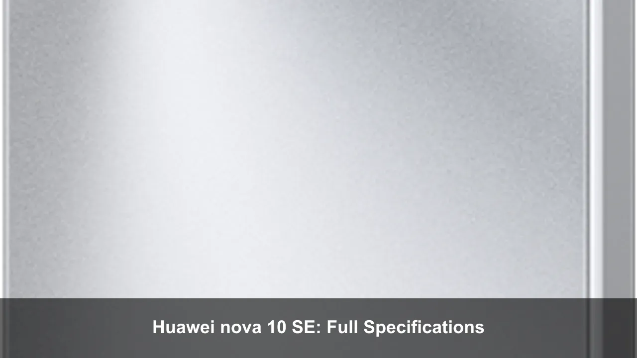 Huawei nova 10 SE: Full Specifications