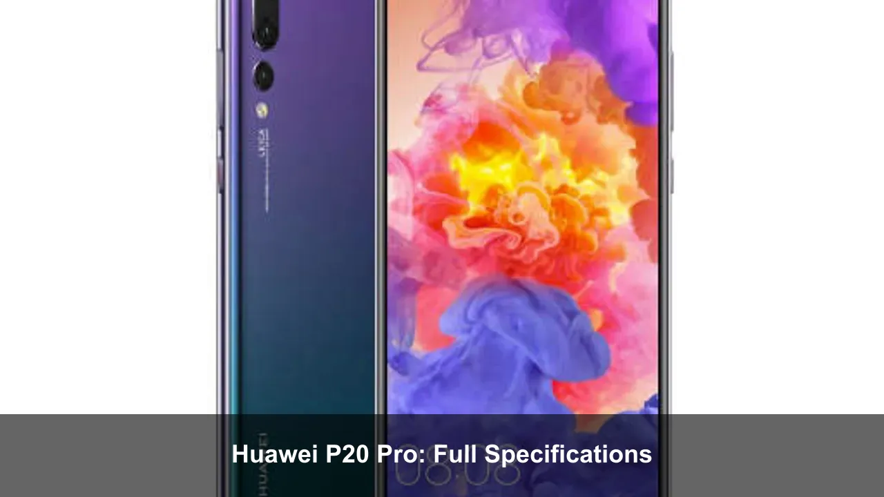 Huawei P20 Pro: Full Specifications