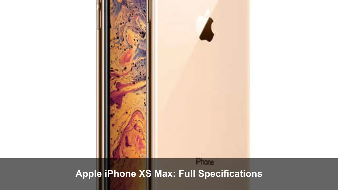 Apple iPhone XS Max: Full Specifications