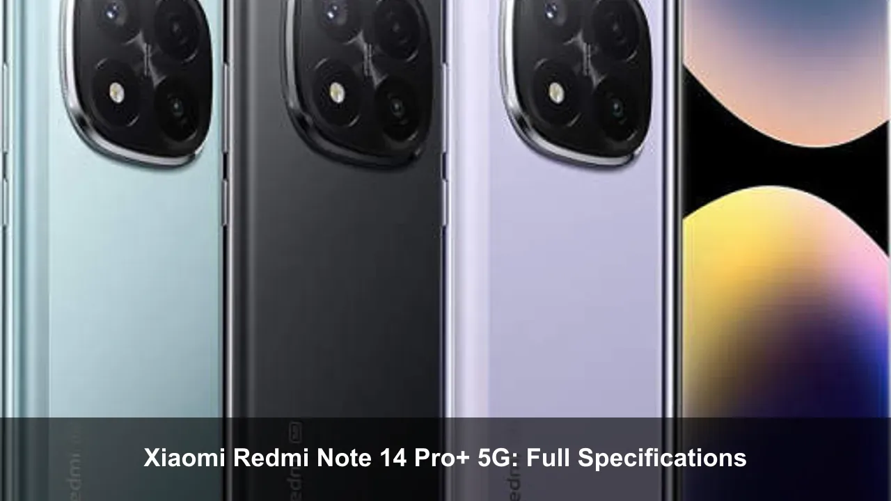 Xiaomi Redmi Note 14 Pro+ 5G: Full Specifications