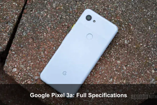 Google Pixel 3a: Full Specifications